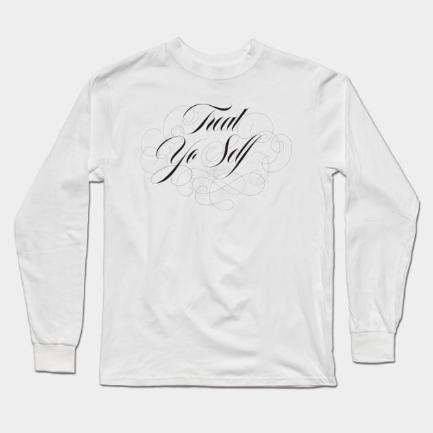 Treat Yo Self Long Sleeve T-Shirt by fullgrownham